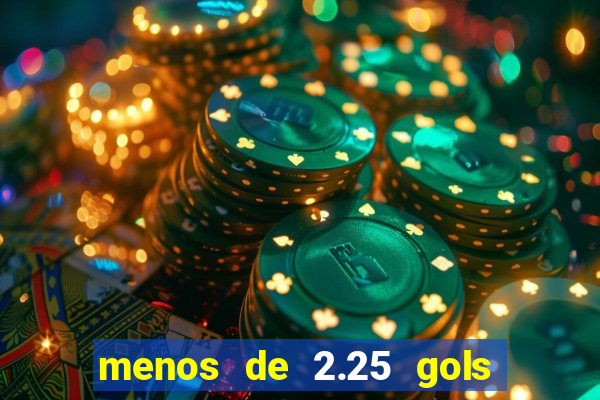 menos de 2.25 gols o que significa